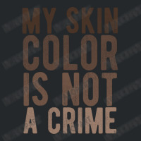 My Skin Color Is Not A Crime End Racism Black Lives Matter Brown Lette Crewneck Sweatshirt | Artistshot