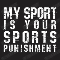 My Sport Is Your Sports Punishment Funny Marathon Running Cross Countr T-shirt | Artistshot