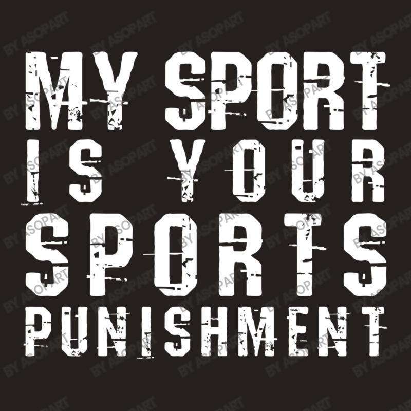 My Sport Is Your Sports Punishment Funny Marathon Running Cross Countr Tank Top | Artistshot