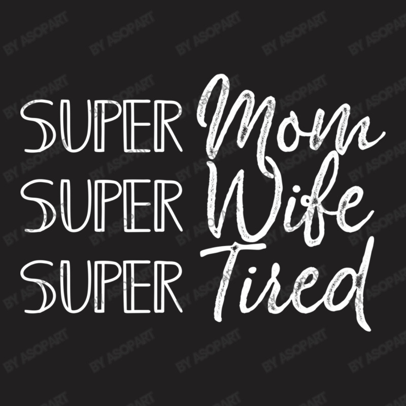 My Super Mom Super Wife Super Tired Mothers Day Gift With Funny Mom's T-shirt | Artistshot