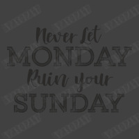 Never Let Monday Ruin Your Sunday Positive Mood And Inspirational Sayi Vintage T-shirt | Artistshot