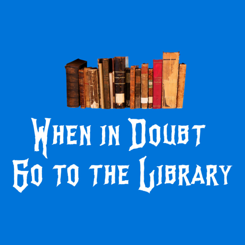 When In Doubt Go To The Library 47 Graphic T-shirt by crudenvaile8 | Artistshot