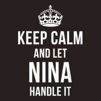 Keep Calm And Let Nina Handle It Funny Name Humor Tank Top | Artistshot