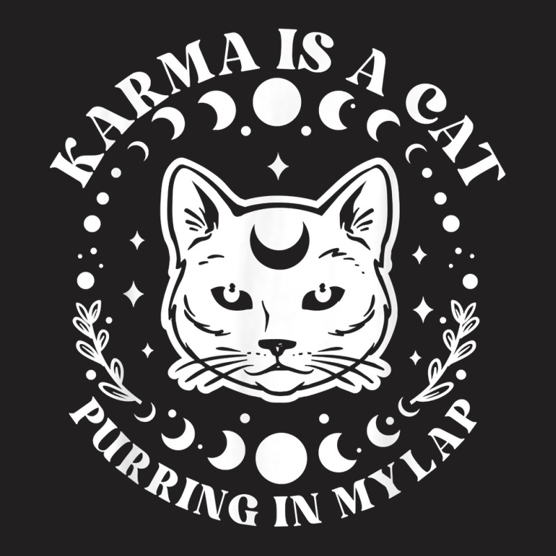 Karma Is A Cat Purring In My Lap Celestial T Shirt T-shirt | Artistshot