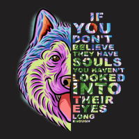 If You Dont Believe They Have Souls Alaskan Malamu T-shirt | Artistshot