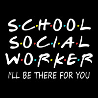 School Social Worker I'll Be There For You Funny S Pocket T-shirt | Artistshot