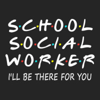 School Social Worker I'll Be There For You Funny S Unisex Hoodie | Artistshot