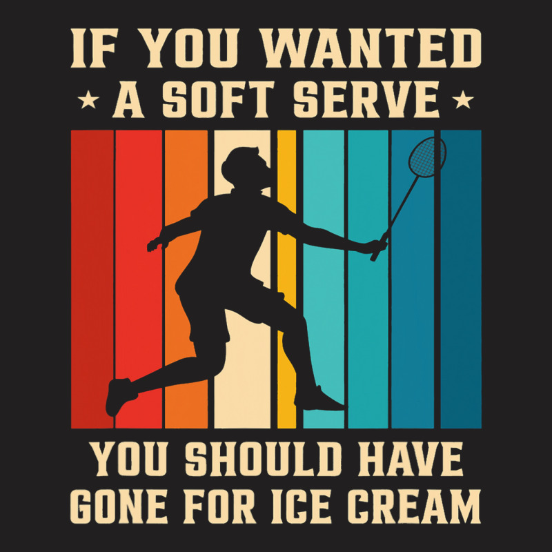 If You Wanted A Soft Serve You Should Have Gone Ba T-shirt | Artistshot