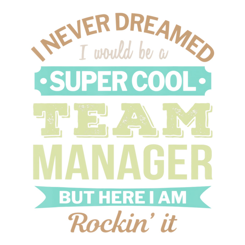 Team Manager Gift Funny Appreciation T Shirt Maternity Scoop Neck T-shirt by karynadreck | Artistshot