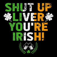 Shut Up Liver You're Irish Funny St Patrick's Day Pocket T-shirt | Artistshot