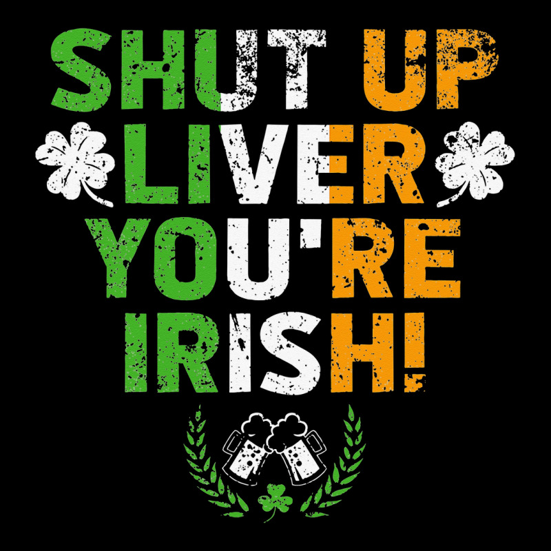 Shut Up Liver You're Irish Funny St Patrick's Day Zipper Hoodie | Artistshot