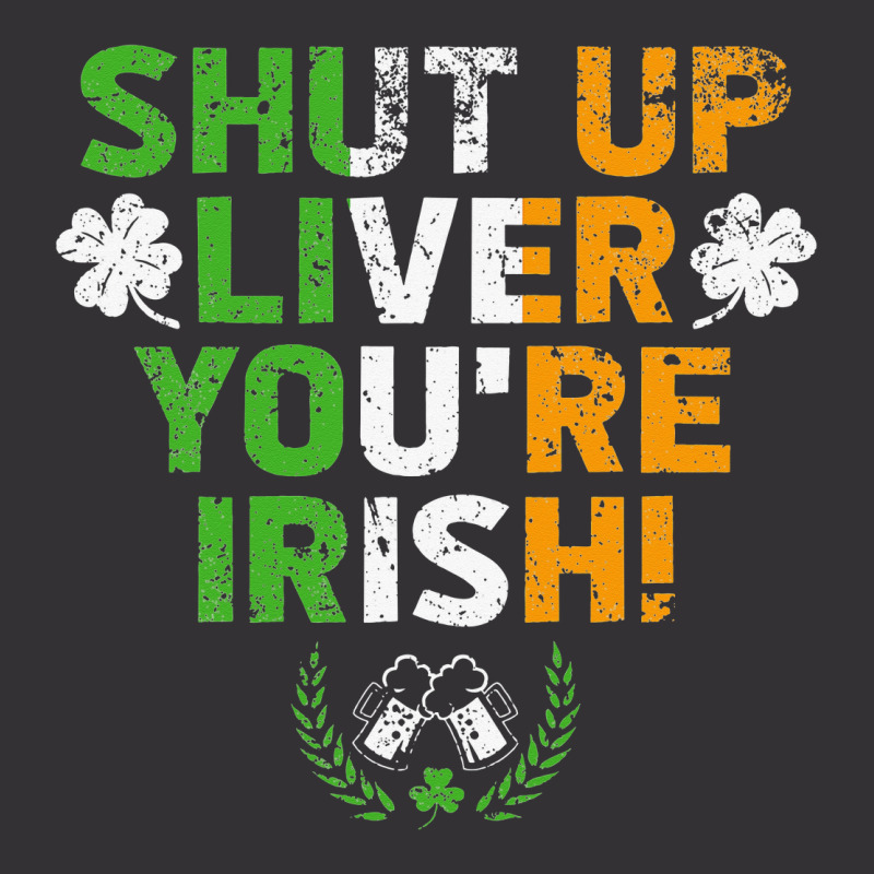 Shut Up Liver You're Irish Funny St Patrick's Day Vintage Hoodie | Artistshot