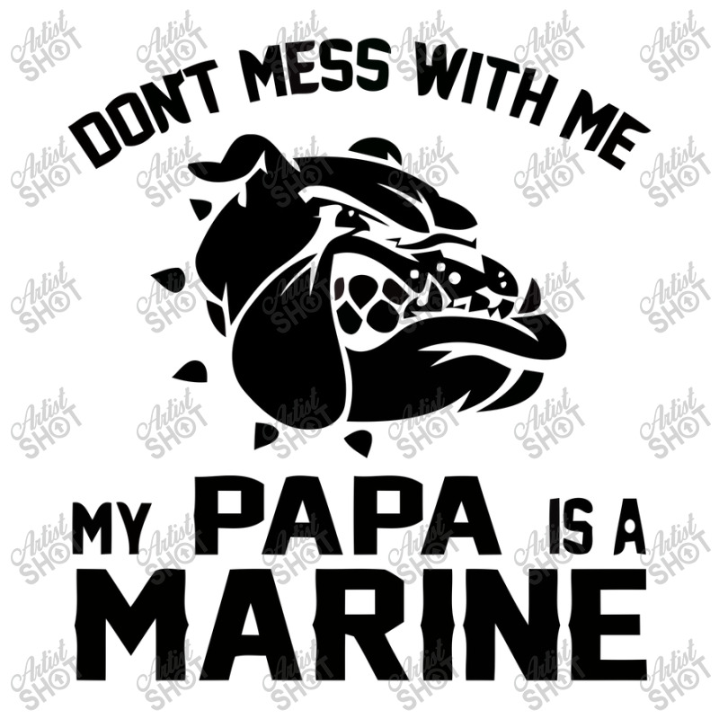 Don't Mess With Me My Papa Is A Marine Tshirt Youth Hoodie by aryo24 | Artistshot