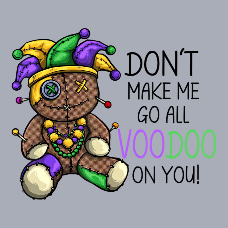 Don't Make Me Go Voodoo On You Funny Mardi Gras Me Tank Dress by aiiluurosy | Artistshot