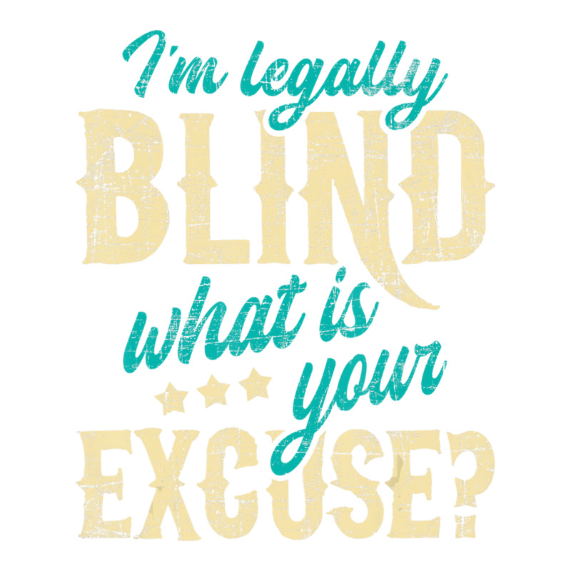 I'm Legally Blind What Is Your Excuse   Blindness Youth Tee by scrabeck | Artistshot