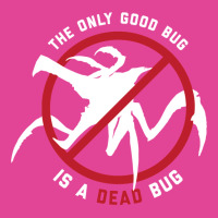 Starship Troopers The Only Good Bug Is A Dead Bug T-shirt | Artistshot