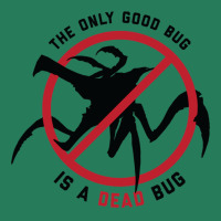 Starship Troopers The Only Good Bug Is A Dead Bug T-shirt | Artistshot