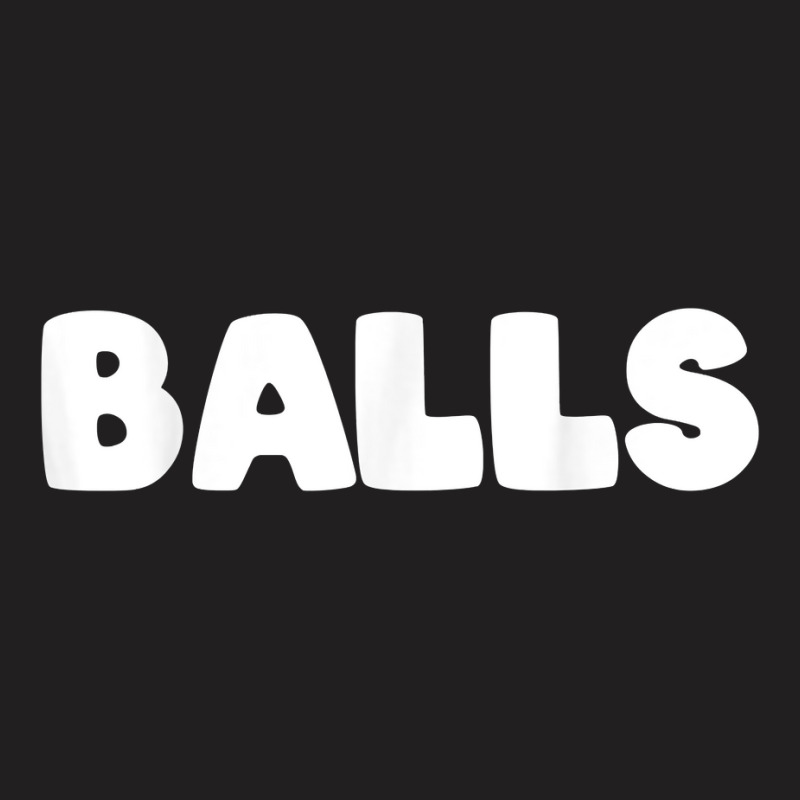 Shirt That Says Balls T Shirt T-shirt | Artistshot