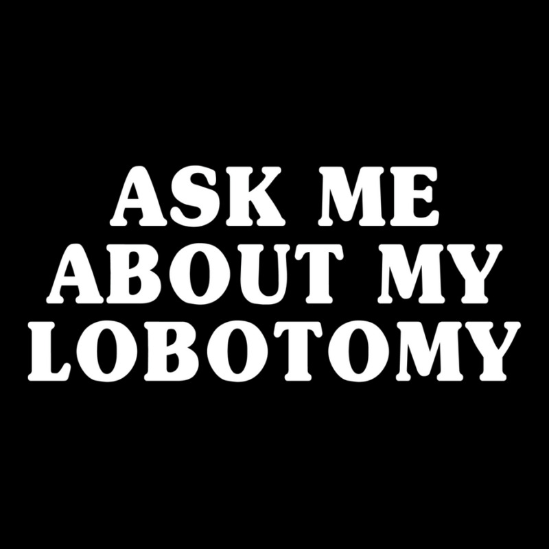 Ask Me About My Lobotomy 1 Long Sleeve Shirts | Artistshot