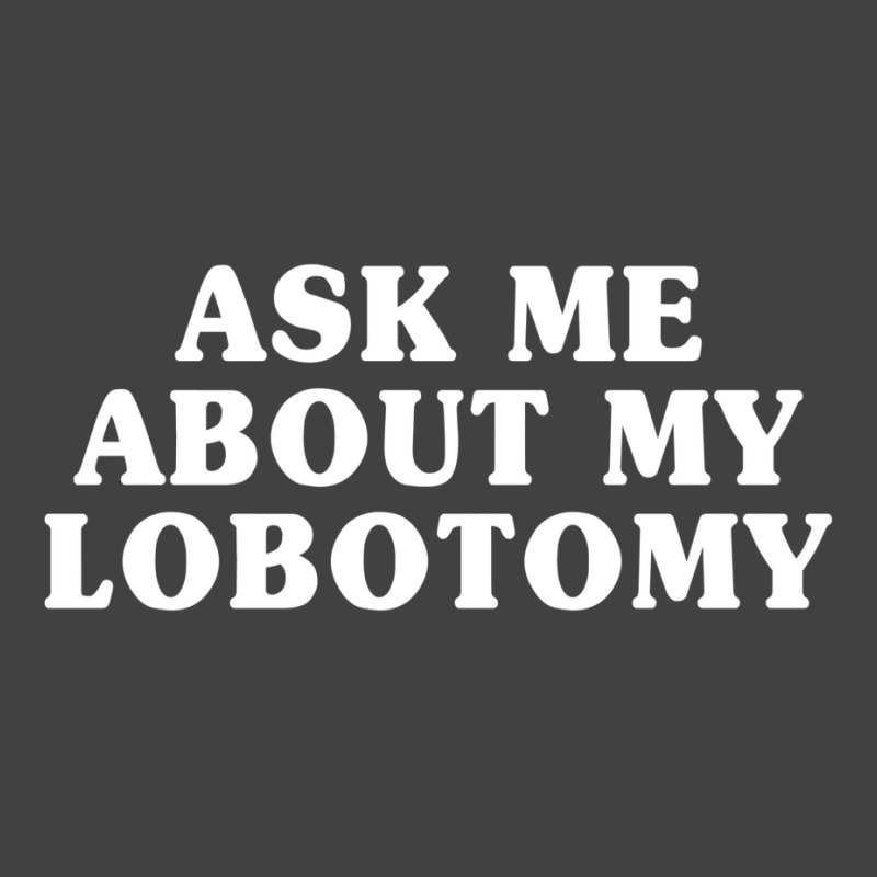 Ask Me About My Lobotomy 1 Vintage T-shirt | Artistshot