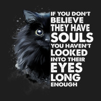 If You Dont Believe They Have Souls Funny Cat Love Classic T-shirt | Artistshot