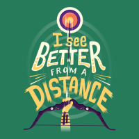 Better From A Distance T-shirt | Artistshot