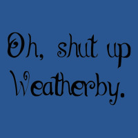 Oh Shut Up Weather T-shirt | Artistshot