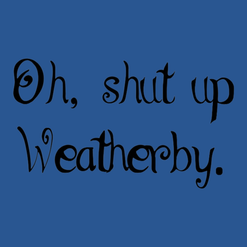 Oh Shut Up Weather T-Shirt by anaidyaoufohx | Artistshot