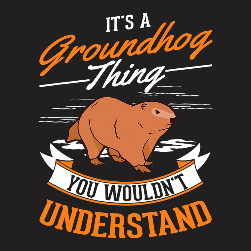 Its A Groundhog Thing Woodchuck Marmot Groundhog 1 T-shirt | Artistshot