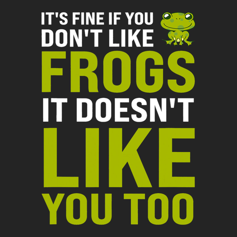 Its Fine If You Dont Like Frogs Frogs 3/4 Sleeve Shirt | Artistshot