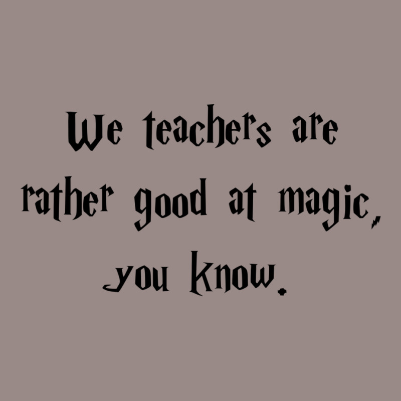 We Teachers Are Rather Good At Magic1 Vintage T-Shirt by anaidyaoufohx | Artistshot