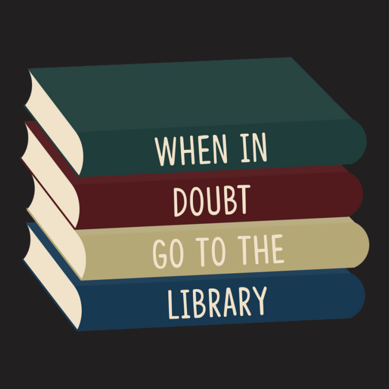 When In Doubt Go To The Library 11 T-Shirt by makuosymelah | Artistshot