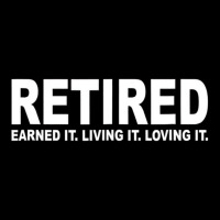 Retired Earned It Living It And Loving It T Shirt Adjustable Cap | Artistshot