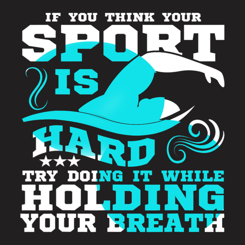 If You Think Your Sport Is Hard Holding Your Breat T-shirt | Artistshot