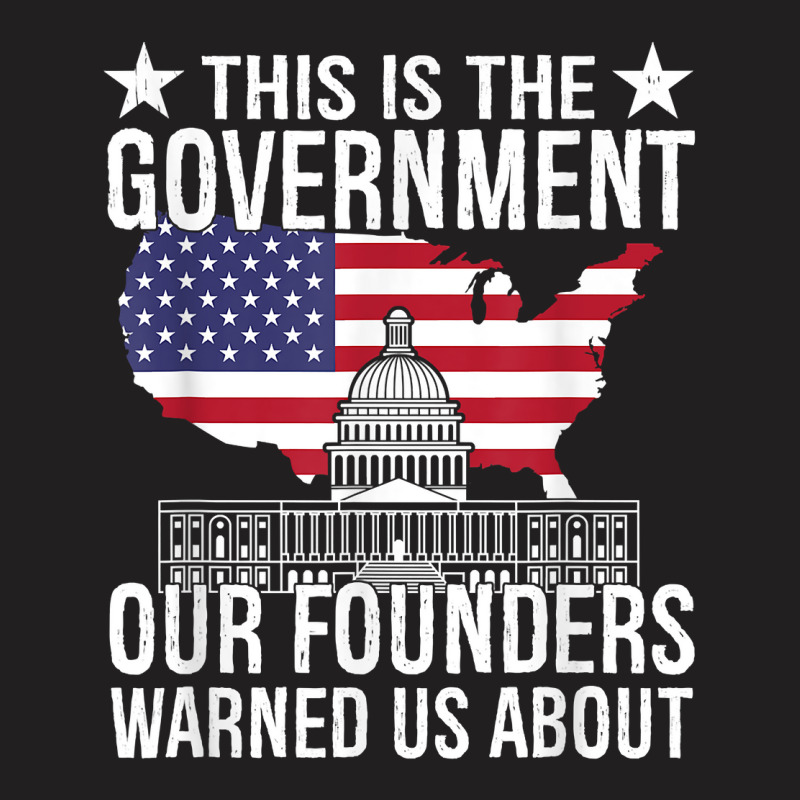 This Is The Government Our Founders Warned Us Abou T-shirt | Artistshot