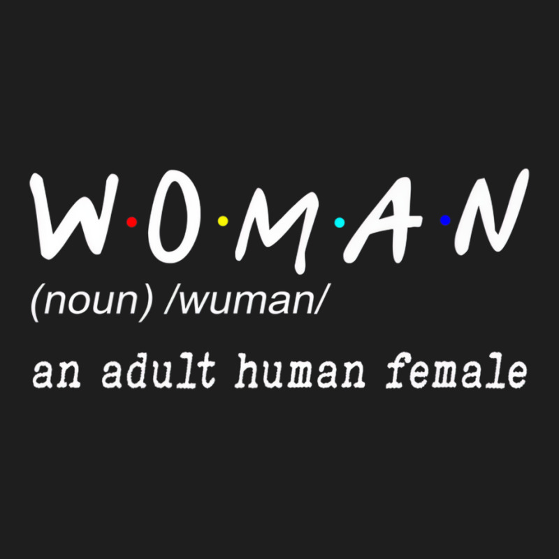 Funny Woman Definition Noun An Adult Human Female Classic T-shirt by dong | Artistshot