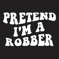 Pretend I'm A Robber, Costume Funny Halloween Part T-shirt | Artistshot