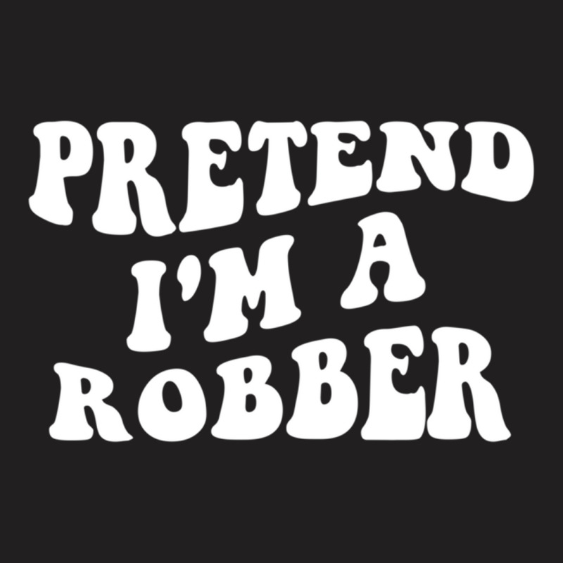 Pretend I'm A Robber, Costume Funny Halloween Part T-shirt | Artistshot