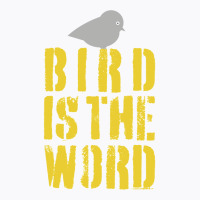 Bird Is The Word T-shirt | Artistshot