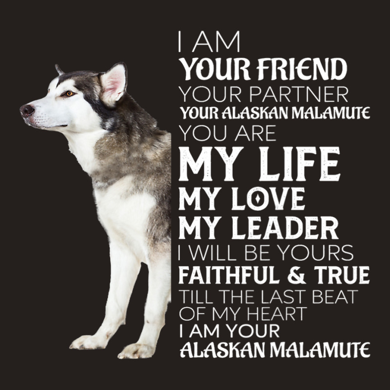 I Am Your Friend Your Partner Your Alaskan Malamut Tank Top | Artistshot