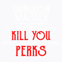 Dungeon Master It's Not My Job To Kill You It's Ju T-shirt | Artistshot