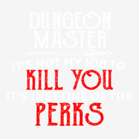 Dungeon Master It's Not My Job To Kill You It's Ju Classic T-shirt | Artistshot