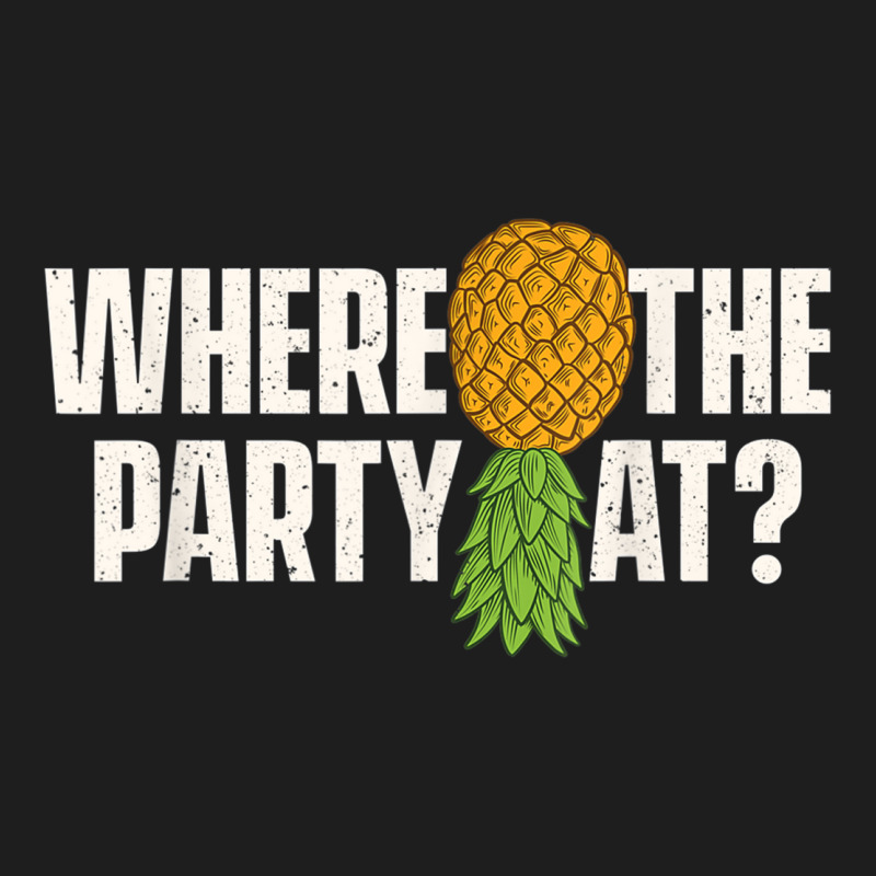 Where The Party At - Upside Down Pineapple Swinger Classic T-shirt | Artistshot