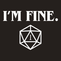 I'm Fine Critical Fail Dice Tank Top | Artistshot