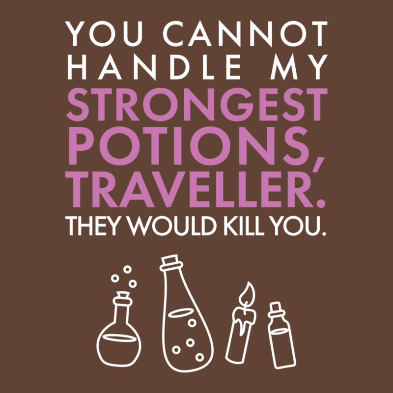 You Cannot Handle My Strongest Potions T-shirt | Artistshot