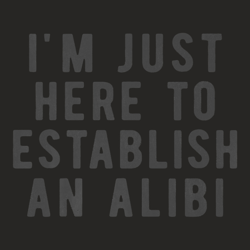 I'm Just Here To Establish An Alibi True Crime Det Ladies Fitted T-Shirt by kulowbu | Artistshot