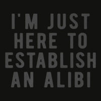 I'm Just Here To Establish An Alibi True Crime Det Scorecard Crop Tee | Artistshot