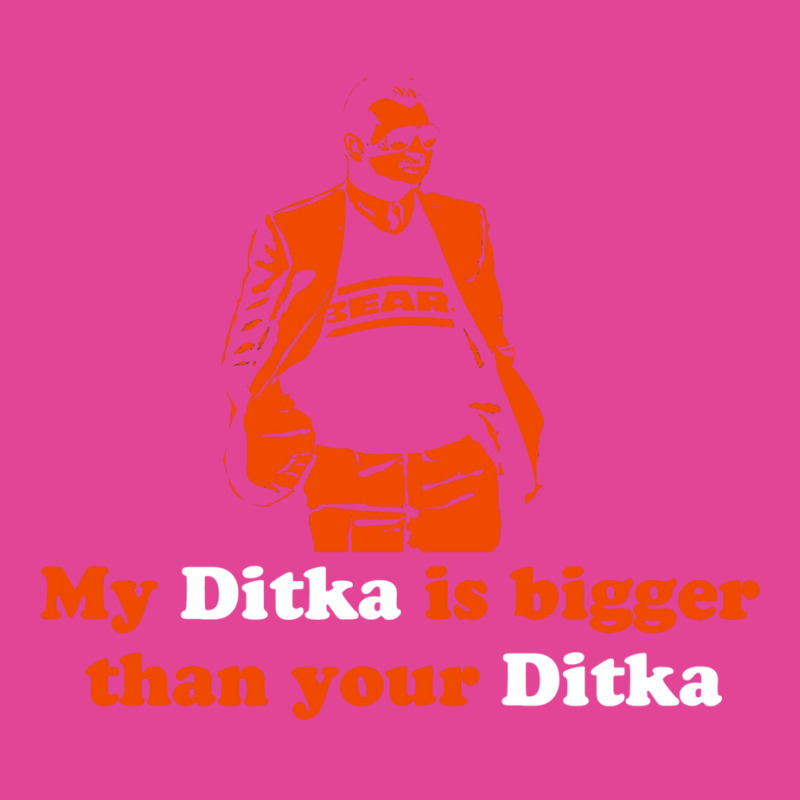 My Ditka Is Bigger Than Your Ditka T-shirt | Artistshot