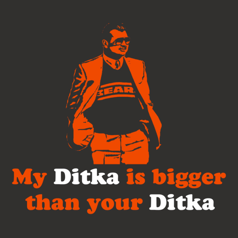 My Ditka Is Bigger Than Your Ditka Champion Hoodie | Artistshot