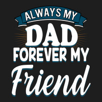 Always My Dad Forever My Friend Classic T-shirt | Artistshot